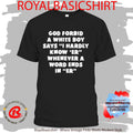 God Forbid A White Boy Says I Hardly Know Er Whenever A Word Ends In Er I Hardly Know Her Shirt