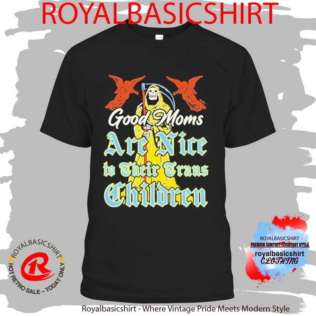 Good Moms Are Nice To Their Trans Children Death Grim Reaper Shirt