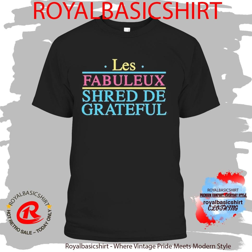 Grateful Shred Les Fabuleux Shred De Grateful Shirt