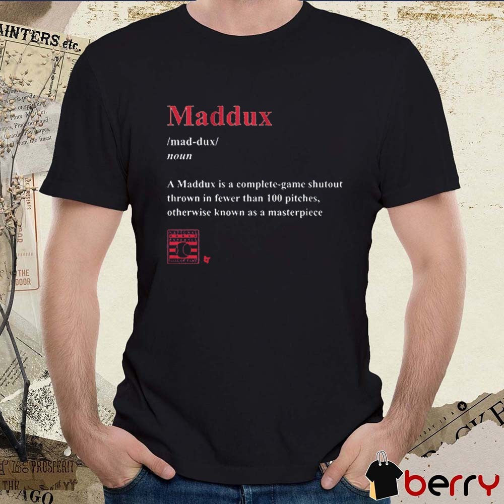 Greg Maddux Maddux Definition A Maddux Is A Complete-game Shutout Thrown In Fewer Than 100 Pitches 2025 t-shirt