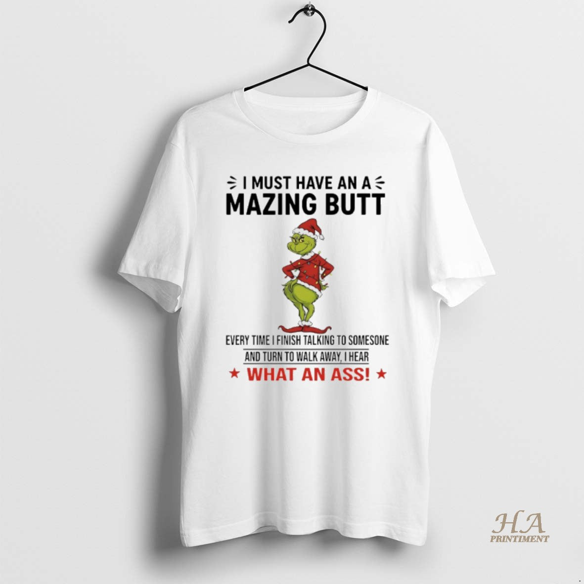 Official Grinch Christmas I Must Have An Amazing Butt Every Time I Finish Talking To