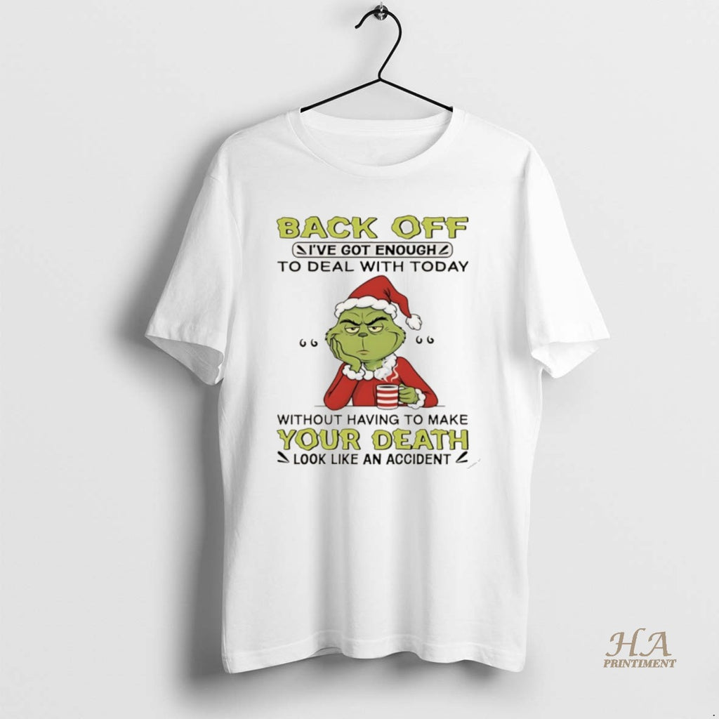 Official Grinch Christmas Back Off Ive Got Enough To Deal With Today Without Having To