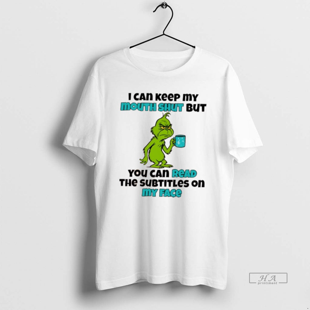 Official Grinch I Can Keep O Mouth Shut But You Can Read The Subtitles On