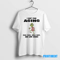 Official Grinch I Dont Fear Aging Ifear Stairs Small Fonts And Low Chairs Tee Sweater
