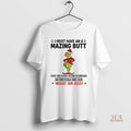 Official Grinch I Must Have An A Mazing Butt Every Time I Finish Talking To