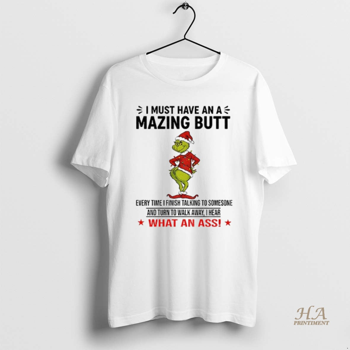 Official Grinch I Must Have An A Mazing Butt Every Time I Finish Talking To