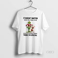 Official Grinch Max It Doesnt Matter What You Think Of Me Because My Imaginary Friends