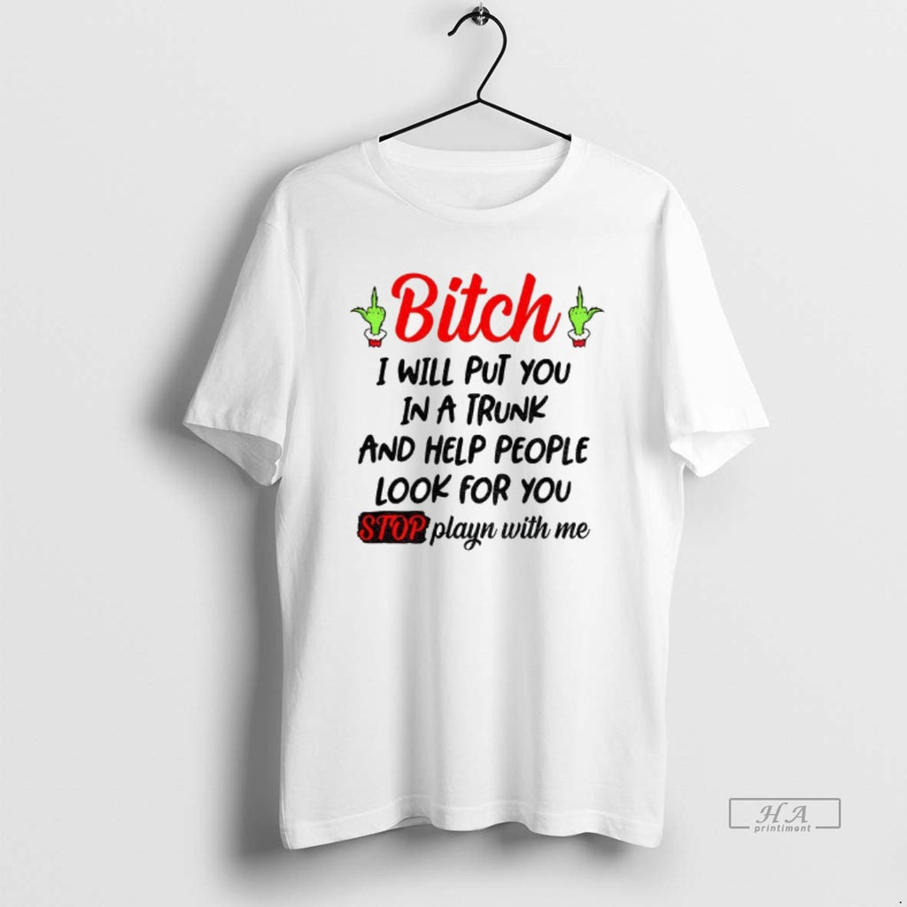 Official Grinch Hand Bitch I Will Put You In A Trunk And Help People Look