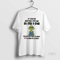 Official Grinch If Youre Waiting For Me To Give A Shit You Better Pack