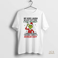 Official Grinch My Kids Laugh Because They Think Crazy Im Crazy I Laugh Because They