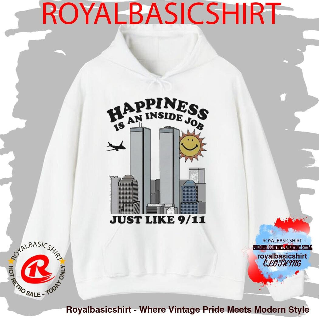 Happiness Is An Inside Job Just Like 9 11 Shirt