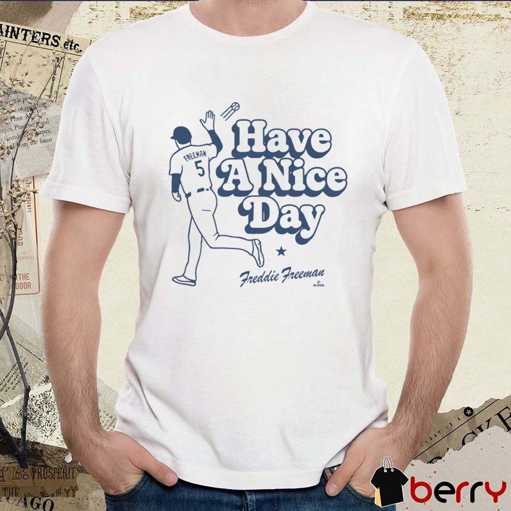 Have a Nice Day LA Freddie Freeman Los Angeles Dodgers MLB t-shirt