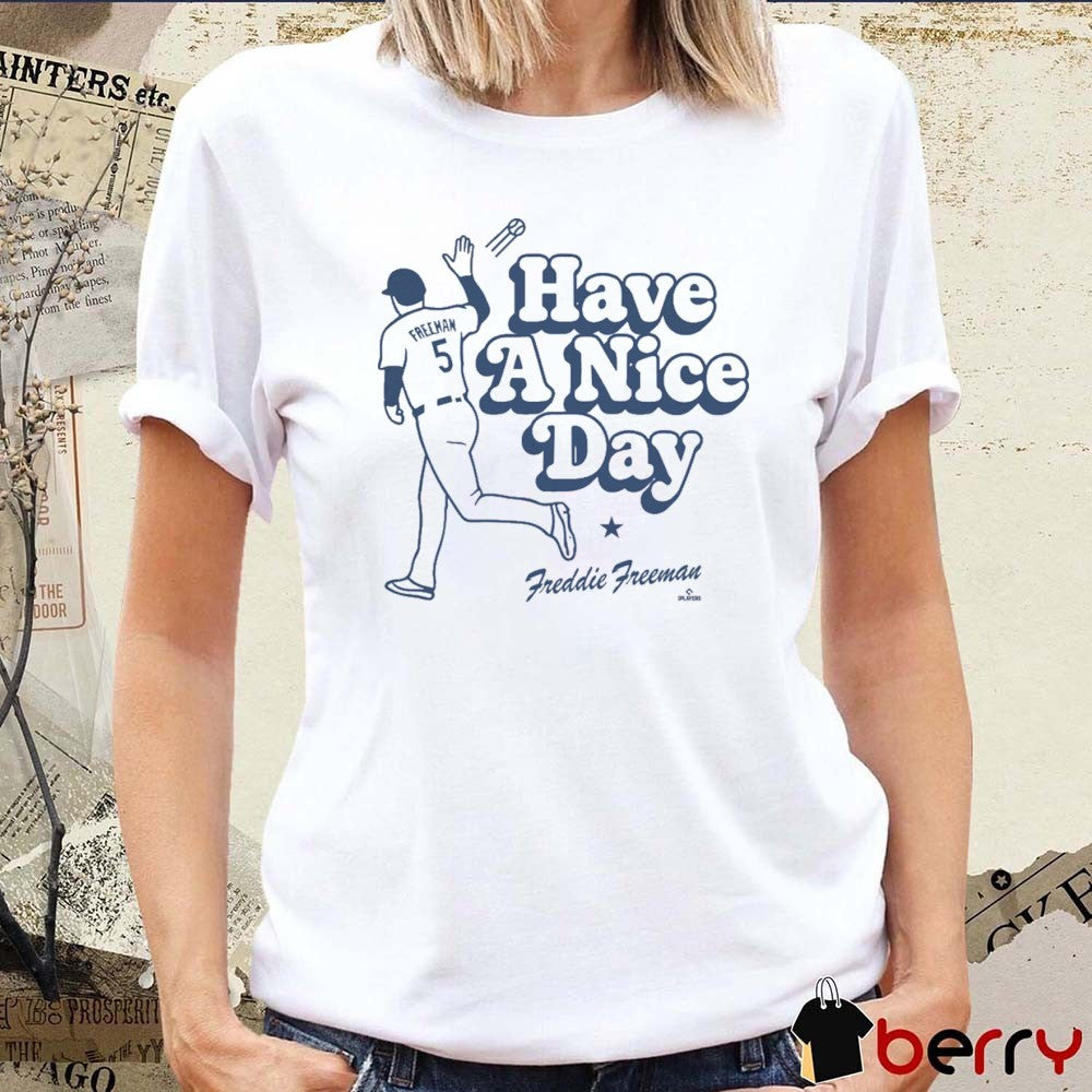 Have a Nice Day LA Freddie Freeman Los Angeles Dodgers MLB t-shirt