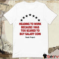 Heading To Work Because I Was Too Scared To Buy Salary Coin Nude Project t-shirt
