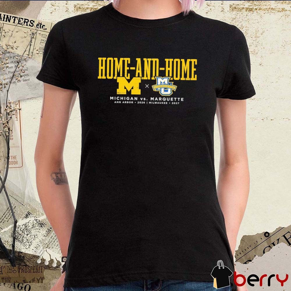 Home And Home Michigan Vs Marquette Ann Arbor 2026 Milwaukee 2027 t-shirt