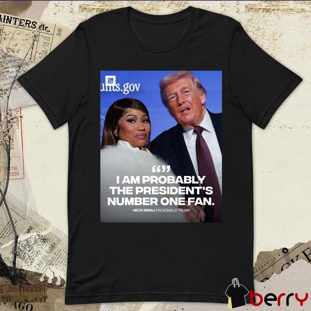 I Am Probably The President’s Number One Fan Nicki Minaj On Donald Trump Poster t-shirt