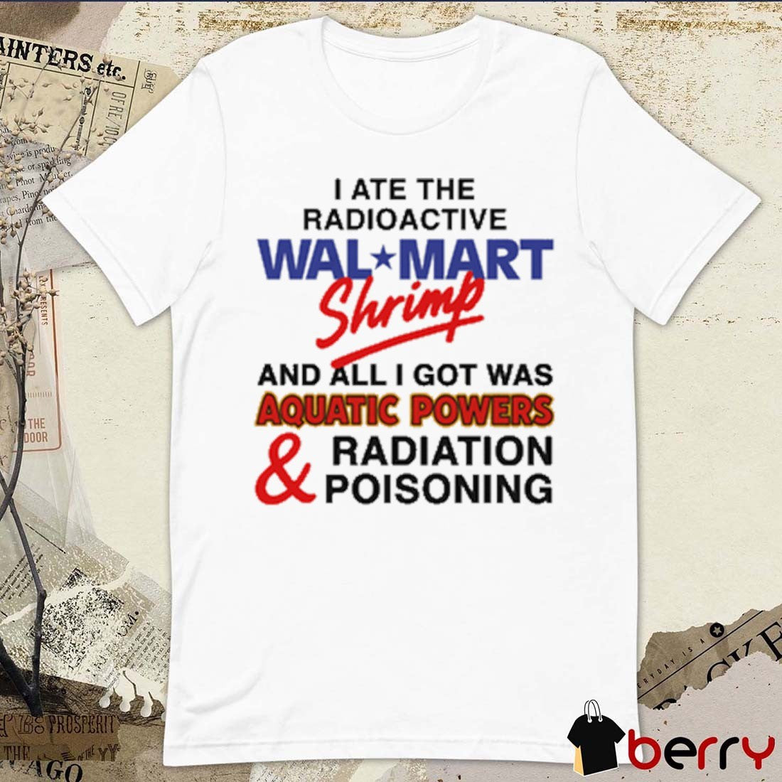 I Ate The Radioactive Shrimp And All I Got Was Aquatic Powers and Radiation Poisoning New t-shirt
