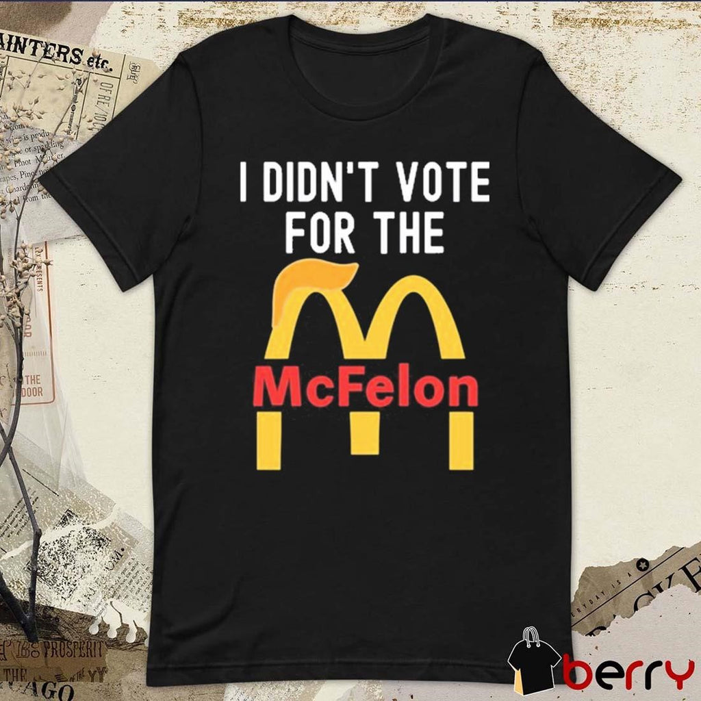 I Didn’t Vote For The McFelon 2024 t-shirt