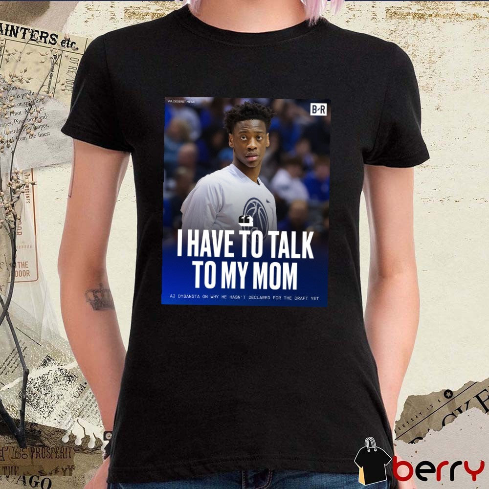 I Have To Talk To My Mom Aj Dybansta On Why He Hasn’t Declared For The Draft Yet t-shirt