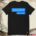 I Hope The Person Who Invented Autocorrect Burns In Hello t-shirt