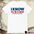 I Know I’ll Be A-Okay Philadelphia Phillies Baseball t-shirt