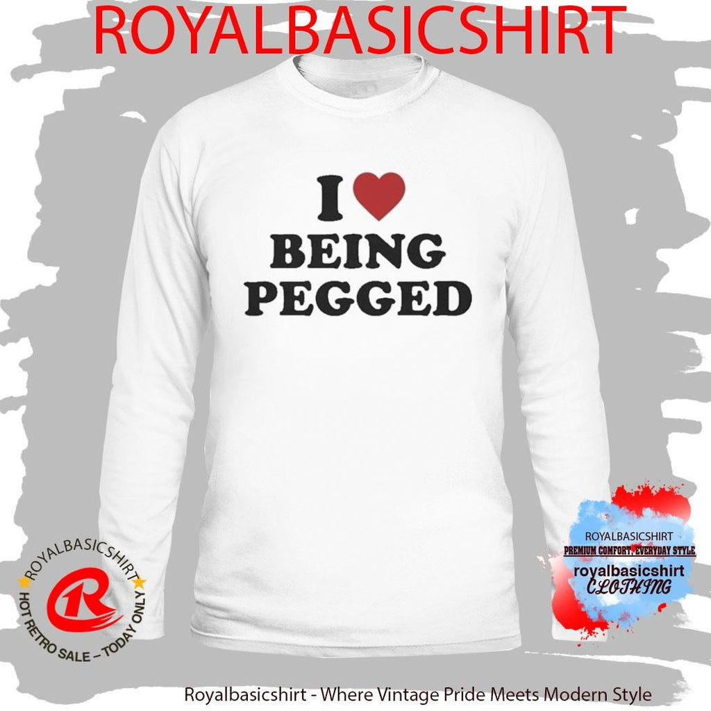 I Love Being Pegged Shirt