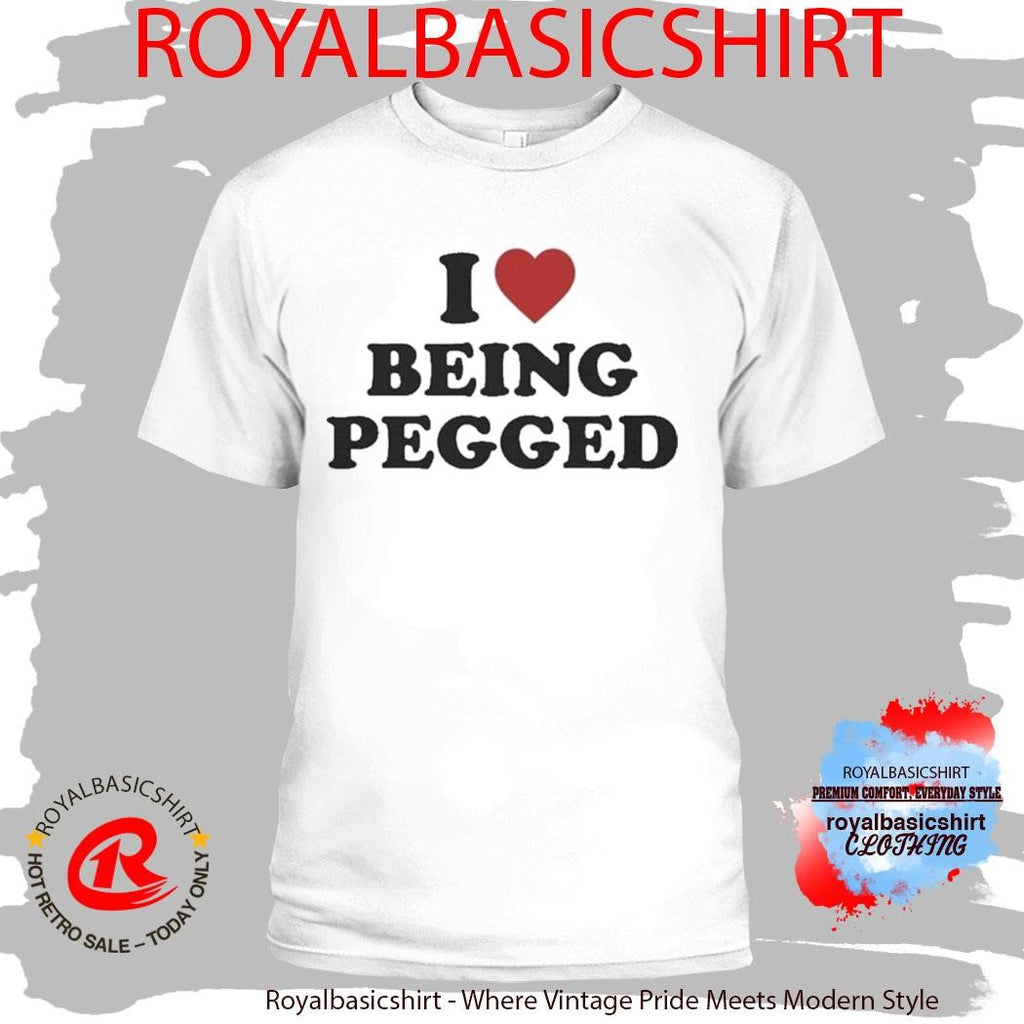 I Love Being Pegged Shirt