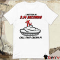 I Nutted In 3.14 Seconds, Call That Cream Pi t-shirt