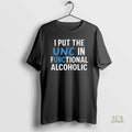 Official I Put The Unc In Functional Alcoholic That Go Hard