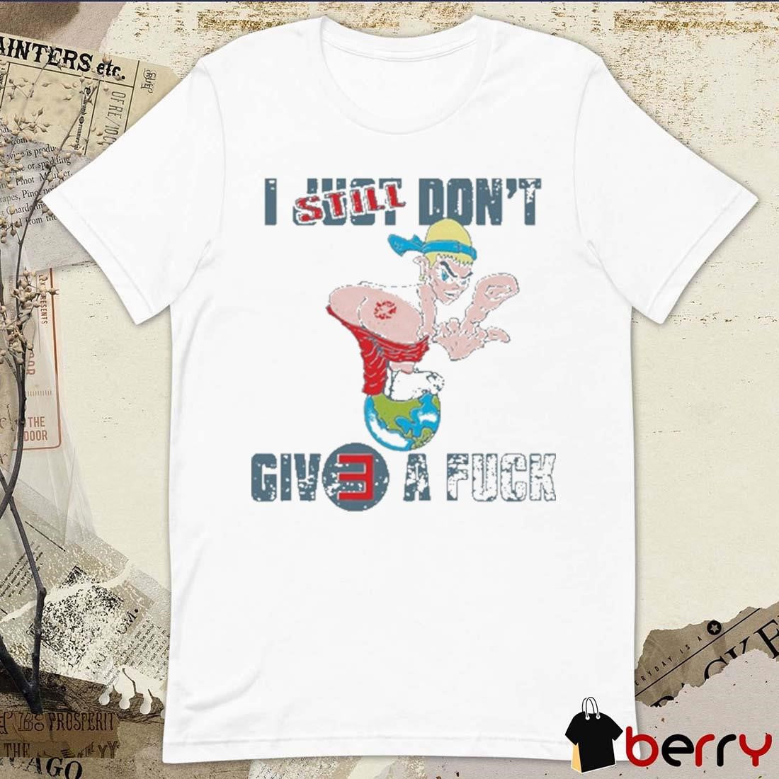 I Still Just Don’t Give A Fuck The Death Of Slim Shady Coup De Grace t-shirt