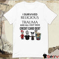 I Survived Religious Trauma And All I Got Was Credit Card Debt t-shirt