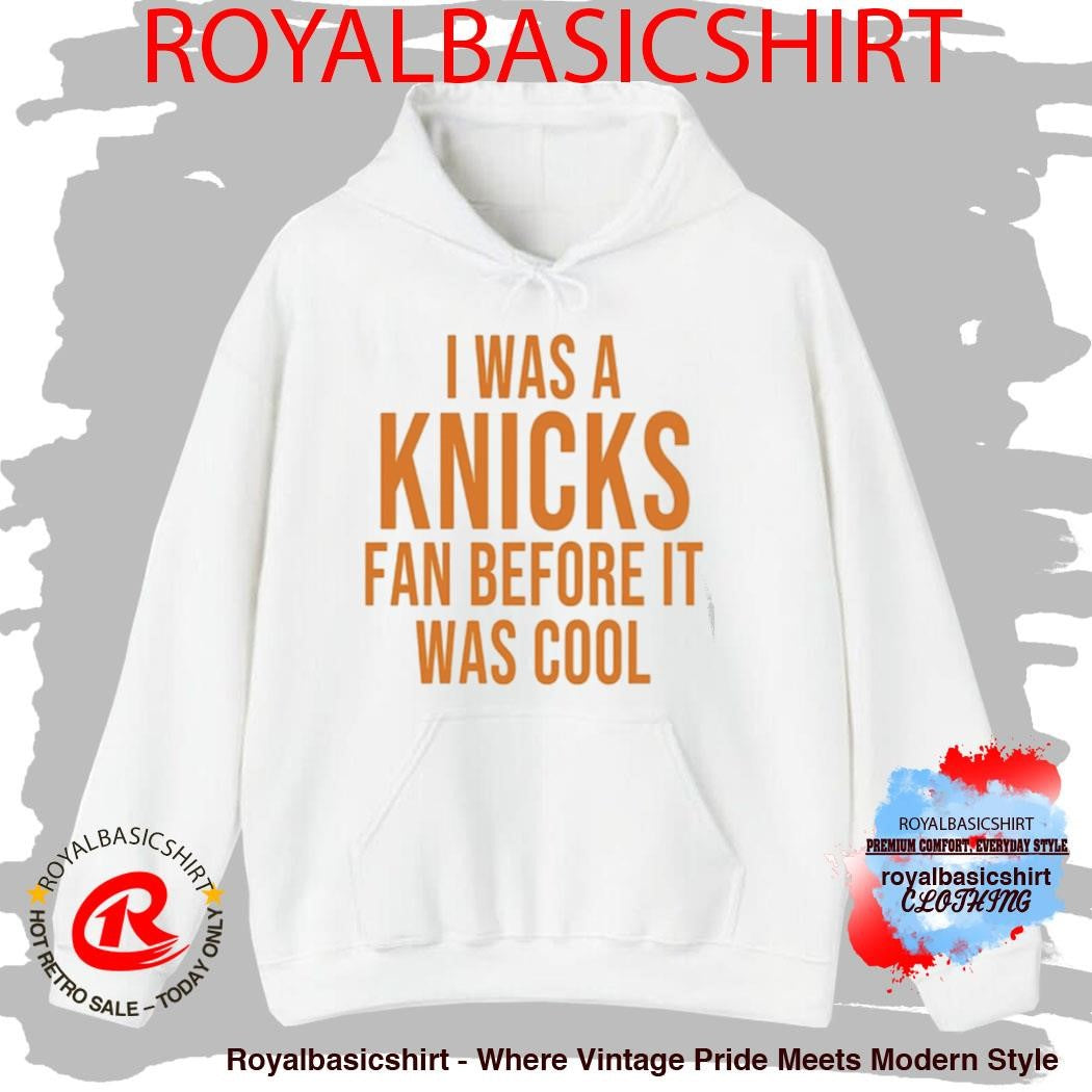 I Was A Knicks Fan Before It Was Cool Shirt