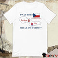 I Was Born Czech Republic Czechoslovakian Slovakia What Am I Now 2025 t-shirt