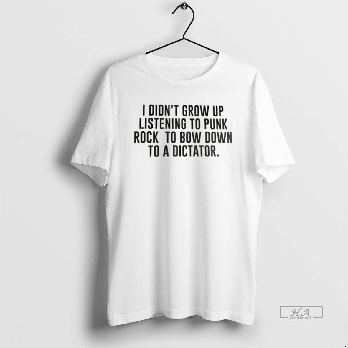 Official I Didnt Grow Up Listening To Punk Rock To Bow Down To A Dictator
