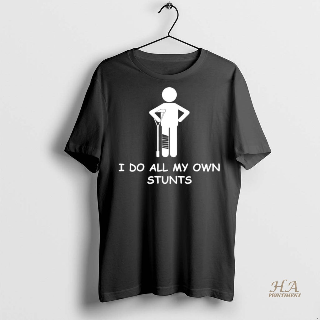 Official I Do My Own Stunts Shirt
