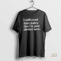 Official I Still Read Fairytales Theyre Just Dirtier Now