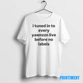 Official I Tuned In To Every Yawnzzn Live Before No Labels Tee Sweater