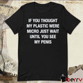 If You Thought My Plastic Were Micro Just Wait Until You See My Penis t-shirt
