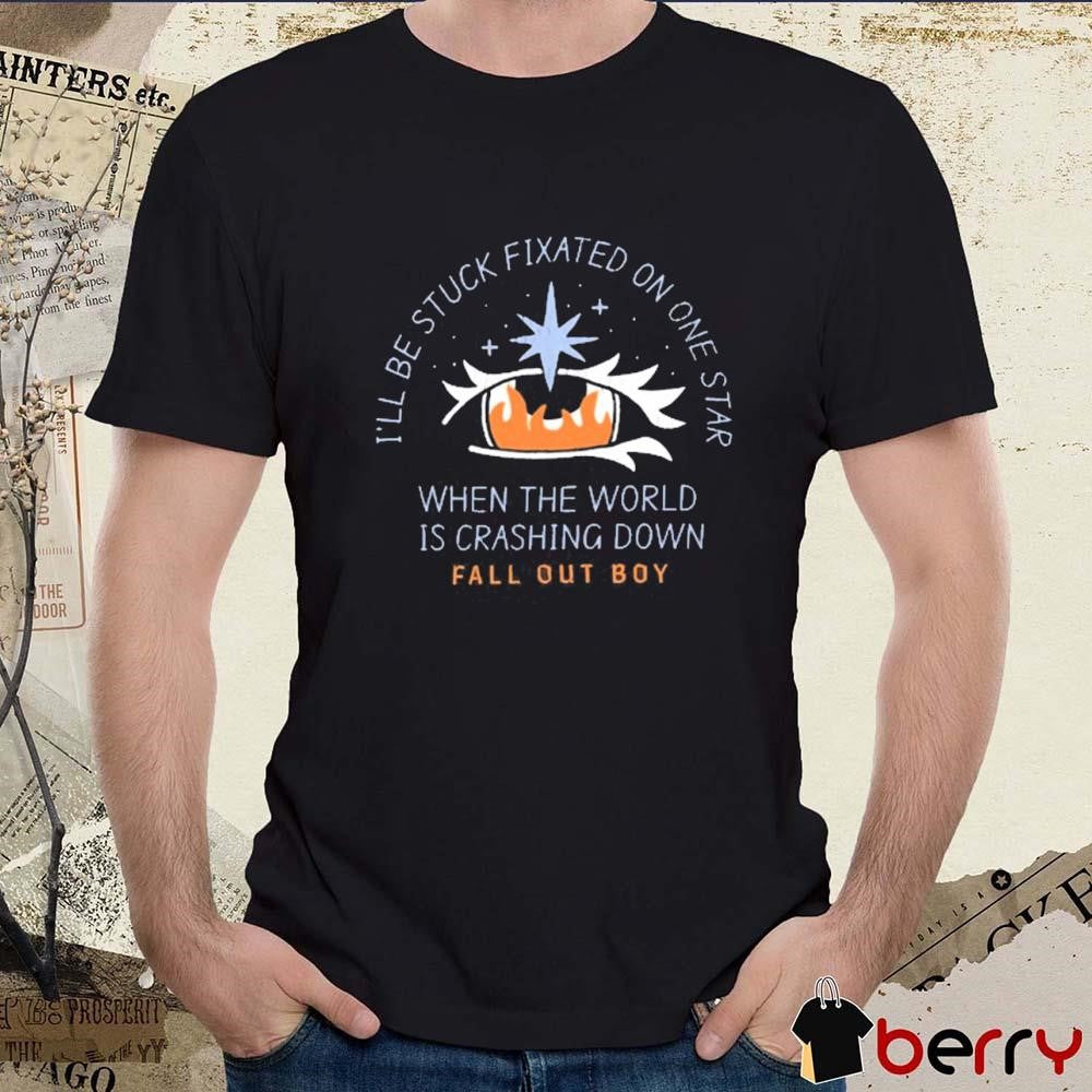 I’ll Be Stuck Fixated On One Star When The World Is Crashing Down t-shirt