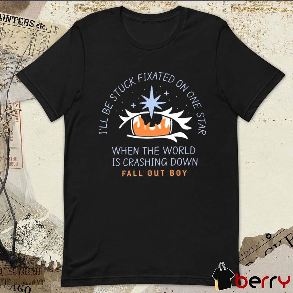 I’ll Be Stuck Fixated On One Star When The World Is Crashing Down t-shirt