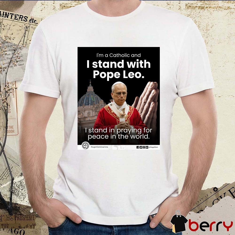 I’m A Catholic And I Stand With Pope Leo I Stand In Praying For Peace In The World Poster t-shirt