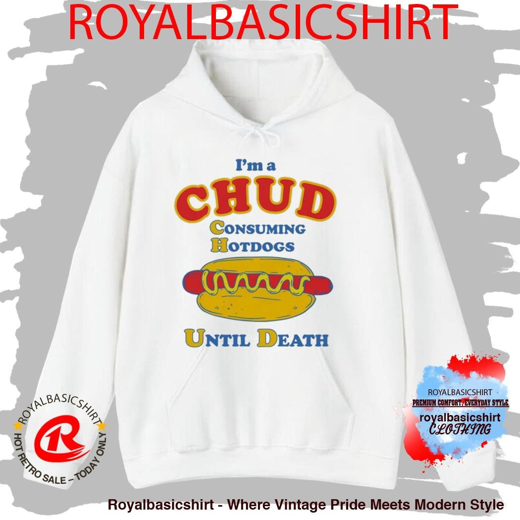 I’m A Chud Consuming Hot Dogs Until Death Shirt