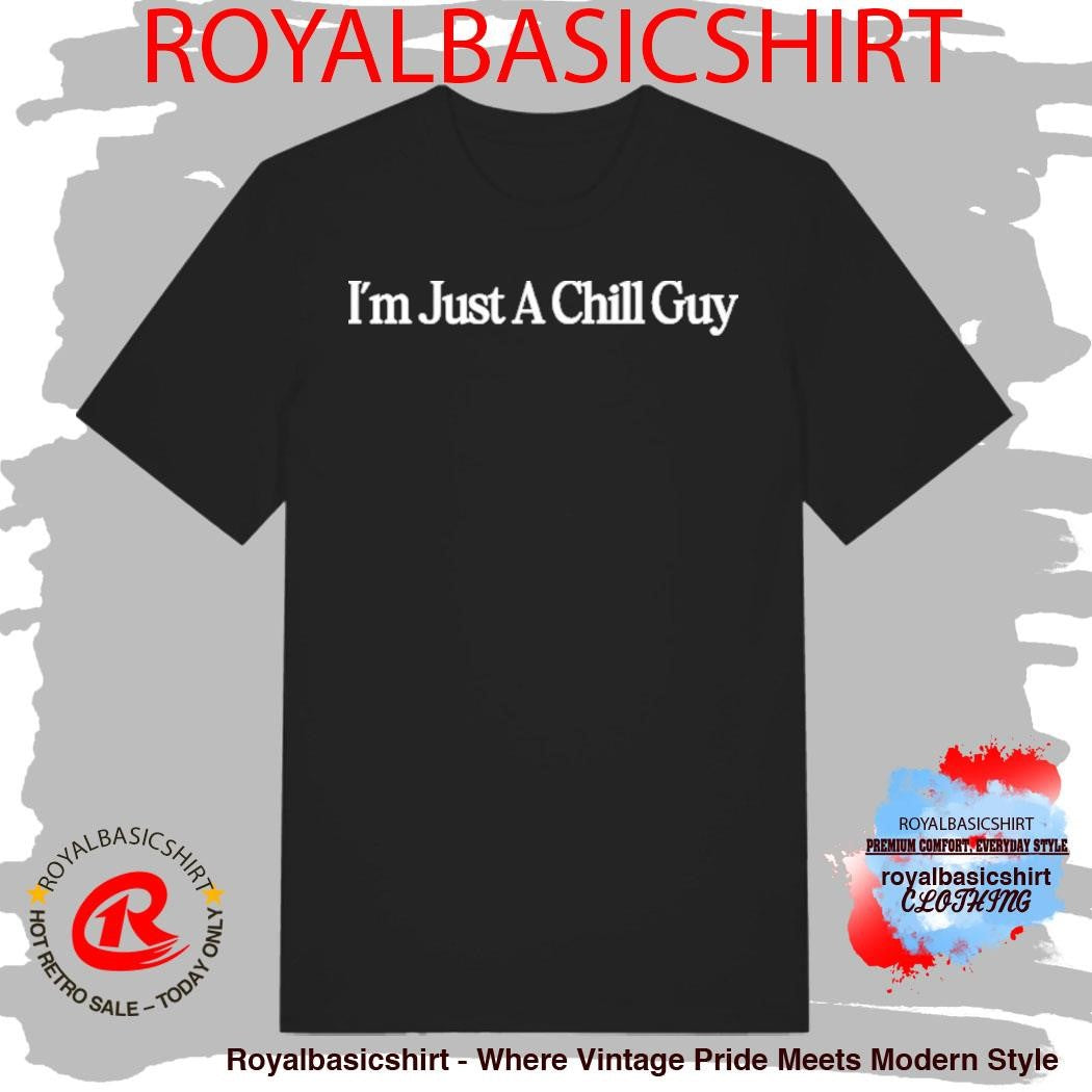 I’m Just A Chill Guy Shirt
