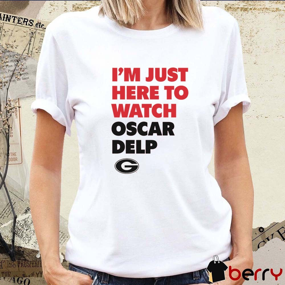 I’m Just Here To Watch Oscar Delp Game Day Georgia Bulldogs NCAA t-shirt