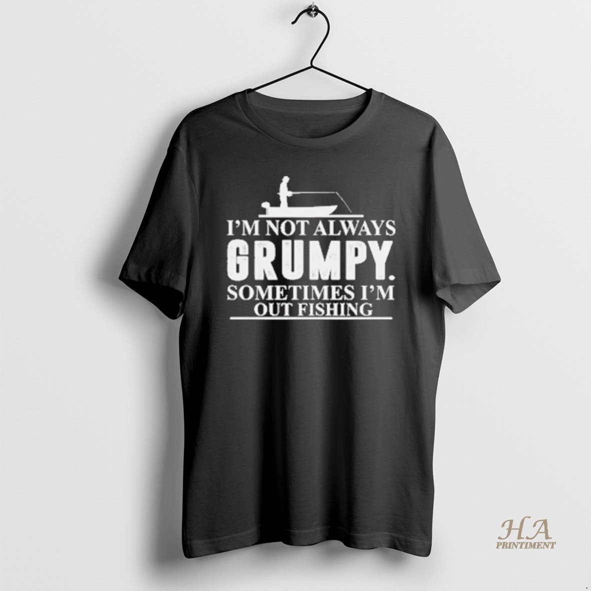 Official Im Not Always Grumpy Sometimes Im Out Fishing