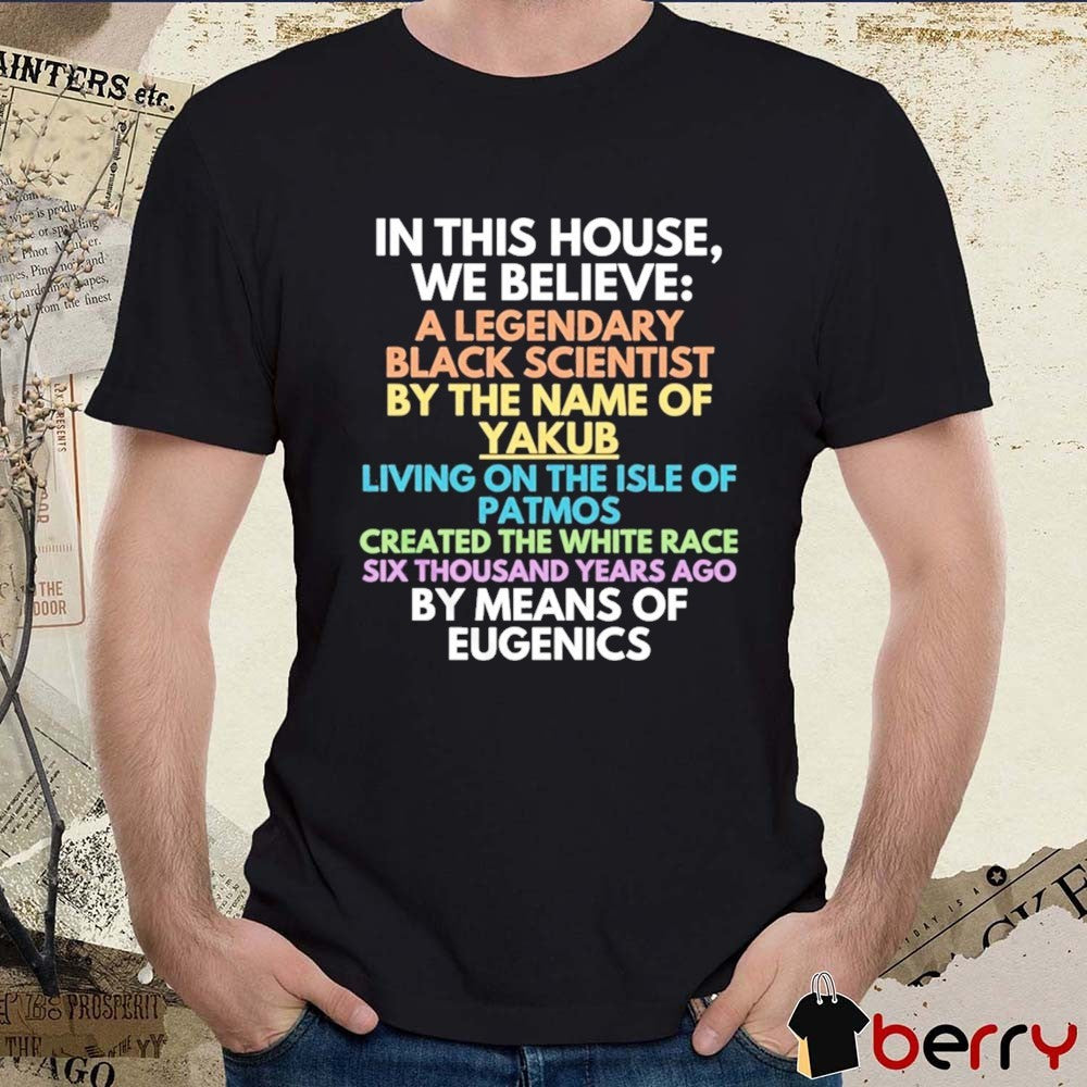 In This House We Believe A Legendary Black Scientist Agartha Hyperborea Yakub Vril Meme 2026 t-shirt