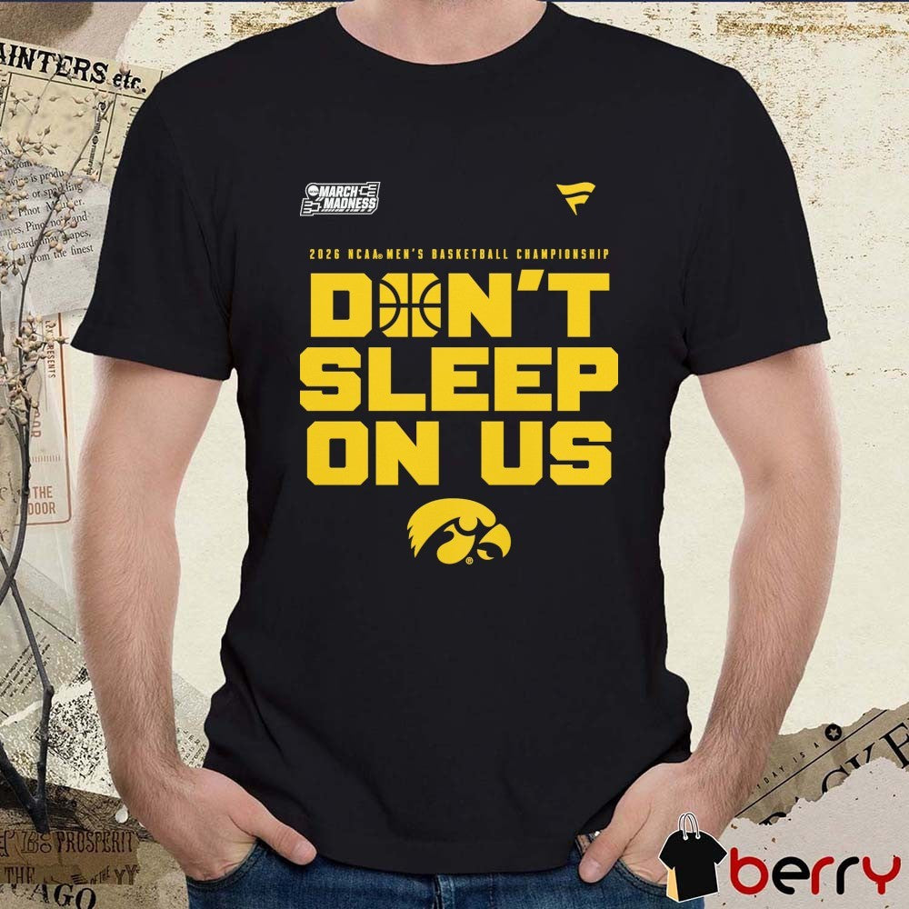 Iowa Hawkeyes 2026 NCAA Men’s Basketball Tournament March Madness Don’t Sleep On Us t-shirt