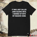 It Was Just Called John Silvers Until I Showed Up With My Massive Dong t-shirt