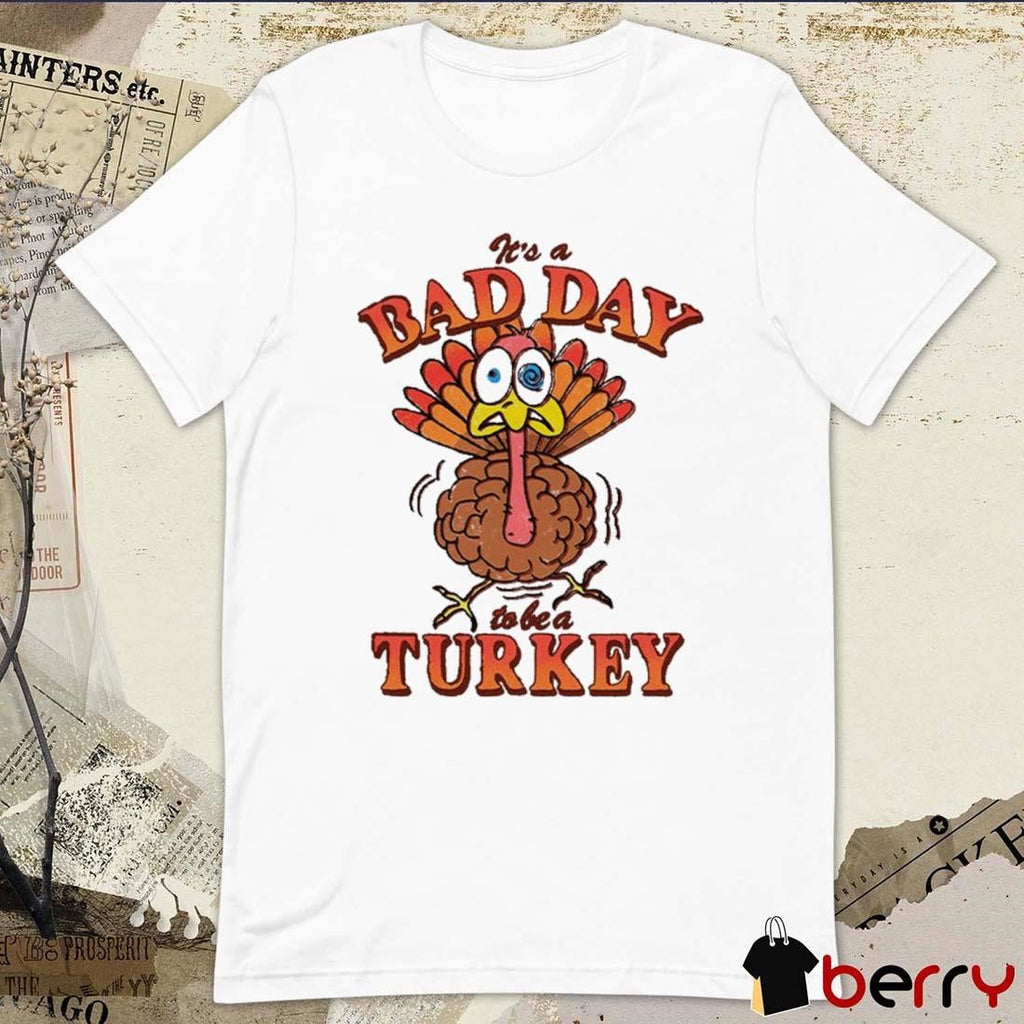It’s A Bad Day To Be Turkey Thanksgiving 2024 t-shirt
