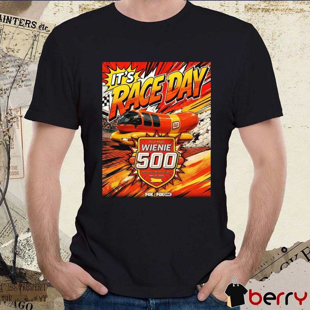 It’s Race Day Oscar Mayer Wienie 500 Indianapolis Motor Speedway May 22 2026 Poster t-shirt